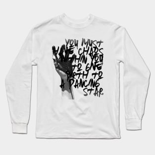 “You must have chaos within you to give birth to a dancing star.” ― Friedrich Nietzsche Long Sleeve T-Shirt